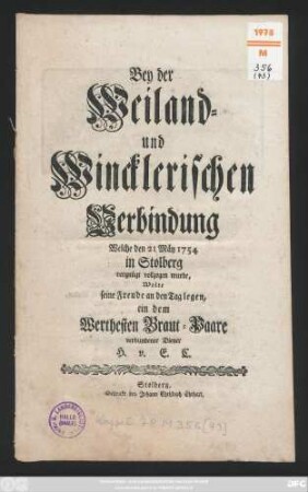 Bey der Weiland- und Wincklerischen Verbindung Welche den 21 Mäy 1754 in Stolberg vergnügt vollzogen wurde, Wolte seine Freude an den Tag legen, ein dem Werthesten Braut-Paare verbundener Diener H. v. E. C.