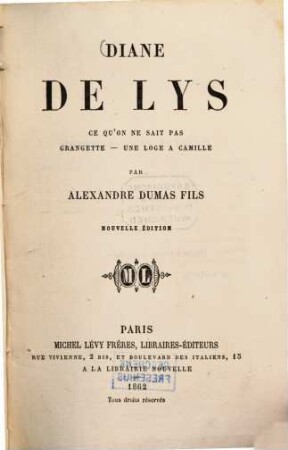 Diane de Lys : Ce qu‛on ne sait pas. - Grangette. - Une loge à Camille. Par Alexandre Dumas fils