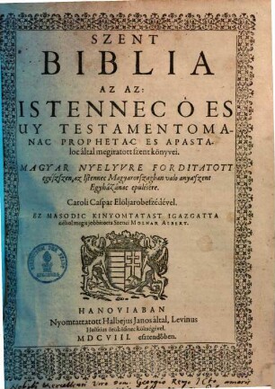 Szent Biblia az az : istennec ô es uy testamentomanac prophetac es apastaloc által megiratott szent Könyvei