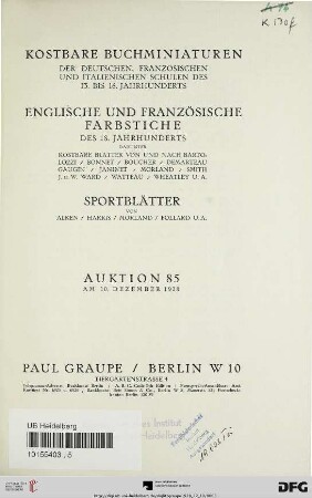 Nr. 85: Auktion / Paul Graupe, Antiquariat: Kostbare Buchminiaturen der deutschen, französischen und italienischen Schulen des 13. bis 16. Jahrhunderts, englische und französische Farbstiche des 18. Jahrhunderts, darunter kostbare Blätter von und nach Bartolozzi, Bonnet, Boucher, Demarteau, Gaugin, Janinet, Morland, Smith, J. u. W. Ward, Watteau, Wheatley u.a., Sportblätter von Alken, Harris, Morland, Pollard u.a. : am 10. Dezember 1928