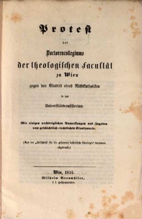 Protest des Doctoren collegium der theologischen Facultät zu Wien gegen den Eintritt eines Nichtkatholiken in das Universität consistorium