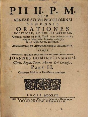 Pii II. P. M. Olim Aeneae Sylvii Piccolominei Senensis Orationes Politicae, Et Ecclesiasticae, 2. Orationes habitas in Pontificatu continens