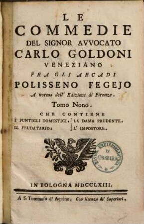 Le commedie del signor avvocato Carlo Goldoni Veneziano fra gli Arcadi Polisseno Fegejo, 9.. I puntigli domestici. Il Feudatario. La dama prudente. L'impostore