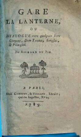 Gare la lanterne, ou Dialogue entre quelques bons Citoyens, Dom Tenace, Sangsue, & Pain-gâté