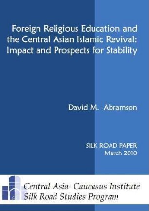 Foreign religious education and the Central Asian Islamic revival : impact and prospects for stability