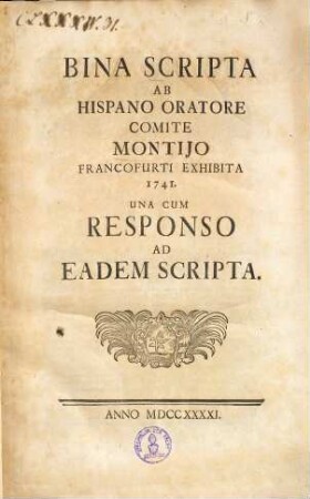 Bina scripta ab hispano oratore Comite Montijo Francofurti exhibita 1741 : una cum responso ad eadem scripta