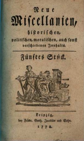Neue Miscellaneen historischen, politischen, moralischen, auch sonst verschiedenen Inhalts. 5, 5. 1778