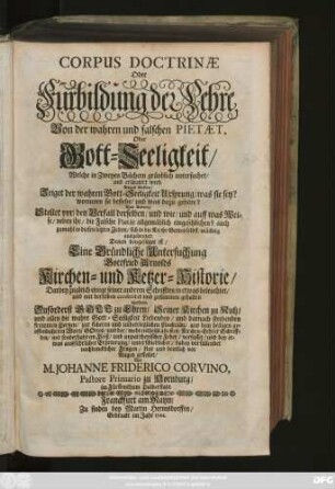 Corpus Doctrinæ Oder Fürbildung der Lehre Von der wahren und falschen Pietæt, Oder Gott-Seeligkeit : Welche in Zweyen Büchern gründlich untersuchet, und erläutert wird ...