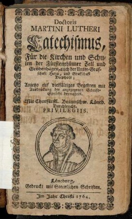 Doctoris Martini Lutheri Catechismus, Für die Kirchen und Schulen der Fürstenthümer Zell und Grubenhagen, auch der Unter-Grafschaft Hoja, und Grafschaft Diepholt : Anjetzo auf vielfältiges Begehren mit Ausdrückung der angzogenen Schrift-Sprüche vermehret