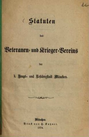 Statuten des Veteranen- und Krieger-Vereins die k. Haupt- und Residenzstadt München