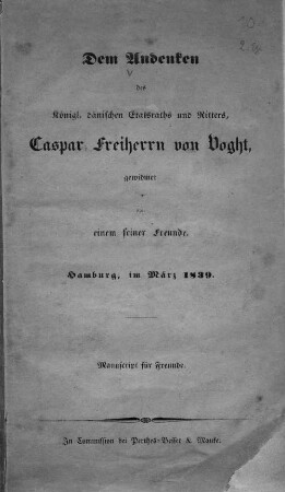 Dem Andenken des Königl. dänischen Etatsraths und Ritters, Caspar Freiherrn von Voght, gewidmet von einem seiner Freunde