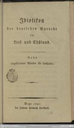 Idiotikon der deutschen Sprache in Lief- und Ehstland : Nebst eingestreueten Winken für Liebhaber