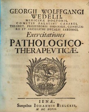 Georgii Wolffgangi Wedelii Exercitationes pathologico-therapeuticae