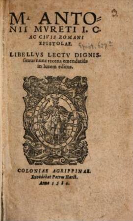 M. Antonii Mureti ... Epistolae : libellus lectu dignissimus nunc recens emendatius in lucem editus