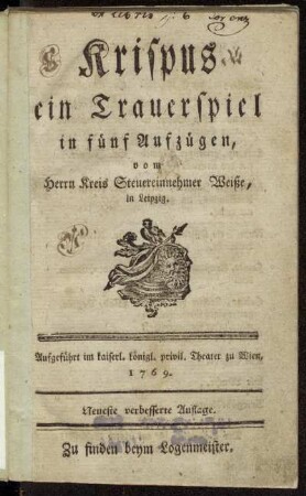 Krispus : ein Trauerspiel in fünf Aufzügen ; Aufgeführt im kaiserl. königl. privil. Theater zu Wien, 1769