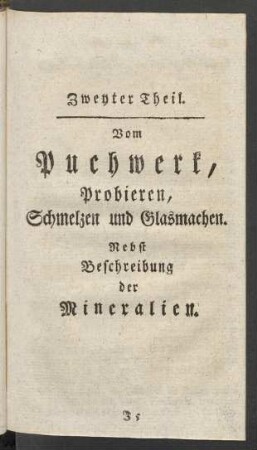 Zweyter Theil. Vom Puchwerk, Probieren, Schmelzen und Glasmachen. Nebst Beschreibung der Mineralien