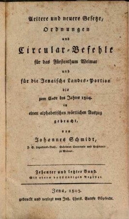 Aeltere und neuere Gesetze, Ordnungen und Circular-Befehle für das Fürstenthum Weimar und für die Jenaische Landes-Portion, 10. Bis zum Ende des Jahres 1804 : mit einem vollständigen Register