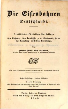 Die Eisenbahnen Deutschlands : statistisch-geschichtliche Darstellung ihrer Entstehung, ihres Verhältnisses zu der Staatsgewalt sowie ihrer Verwaltungs- und Betriebs-Einrichtungen. 2,5, Die hannoverschen und baierischen, sowie die Eisenbahnen im Gebiete der freien Stadt Bremen