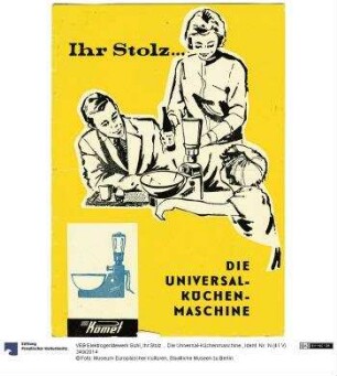 Ihr Stolz ... Die Universal-Küchenmaschine.
