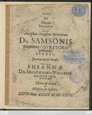 Vota Pro Nuptiis Solennibus Viri ... Dn. Samsonis Magdeburg/ Quaestoris in Gebesehe/ Sponsi; Iuxta ac piae & honestae Virginis Susannae Dn. Melchioris Wintzeri ... Filiae, Sponsae
