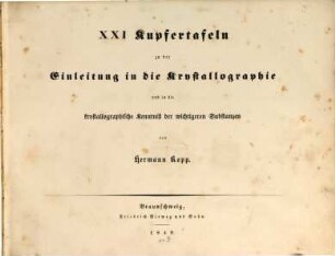 Einleitung in die Krystallographie und in die krystallographische Kenntniss der wichtigeren Substanzen, [2]. XXI Kupfertafeln zu der Einleitung in die Krystallographie und in die krystallographische Kenntniß der wichtigeren Substanzen