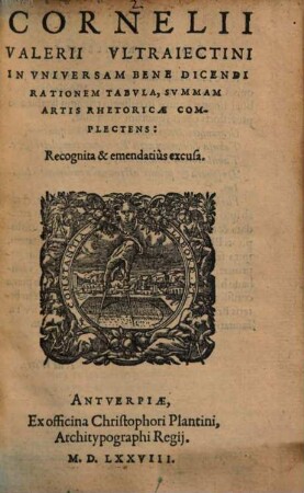 Cornelii Valerii Vltraiectini In Vniversam Bene Dicendi Rationem Tabvla : Svmmam Artis Rhetoricae Complectens