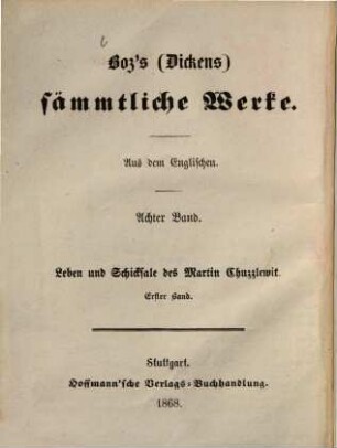 Boz's (Dickens) sämmtliche Werke : Aus dem Englischen, 8. Leben und Schicksale des Martin Chuzzlewit ; 1