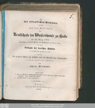 1853: Zu der öffentlichen Prüfung, welche mit den Zöglingen der Realschule I. Ordnung im Waisenhause zu Halle am ... in dem Versammlungssaale des neuen Realschulgebäudes veranstaltet werden soll, werden ... eingeladen