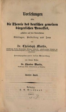 Vorlesungen über die Theorie des deutschen gemeinen bürgerlichen Processes : gehalten auf den Universitäten Göttingen, Heidelberg und Jena. 2