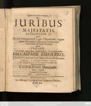 De Iuribus Maiestatis, Exercitatio IV. agens De iure Interpretandi Leges, Dispensandi, Aggratiandi, Restituendi, Legitimandi, Veniam aetatis concedendi, & dandi Privilegia