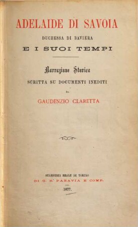 Adelaide di Savoia, duchessa di Baviera, e i suoi tempi : narrazione storica scritta su documenti inediti