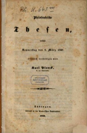 Philosophische Thesen, welche Donnerstag, den 9. März 1848, öffentlich vertheidigen wird Karl Planck : [Umschlagt.]