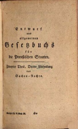 Entwurf eines allgemeinen Gesetzbuchs für die Preußischen Staaten. Zweyter Theil