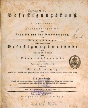 Die Befestigungskunst : Hergeleitet aus der gegenwärtigen Art des Angriffs und der Vertheidigung, als Grundlage einer verbesserten Befestigungsmethode mit steter Rücksicht auf Staatsökonomie und für jedermann verständlich, nebst einem Anhang worin der Umriß der Fortification nach einer neuen Ansicht entworfen wird ; Mit 3 Kupfertafeln und 6 Holzschnitten