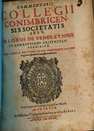 Commentarii Collegii Conimbricensis Societatis Iesv, In Libros De Generatione Et Corrvptione Aristotelis Stagiritae