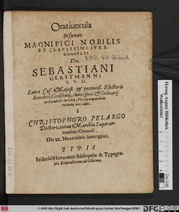 Oratiuncula In funere Magnifici Nobilis Et Clarissimi Iure COnsulti Dn. Sebastiani Gerstmanni I.U.D. ...