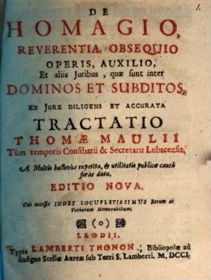 De homagio, reverentia, obsequio, operis, auxilio, et aliis iuribus, quae sunt inter dominos et subditos, ex iure diligens et accurata tractatio : [cum epistola dedicatoria Nicolai Hampelii]