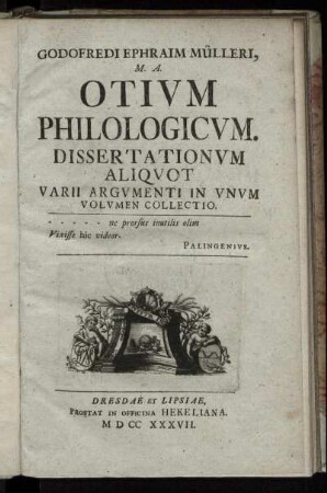 Godofredi Ephraim Mülleri, M. A. Otium Philologicum : Dissertationum Aliquot Varii Argumenti In Unum Volumen Collectio
