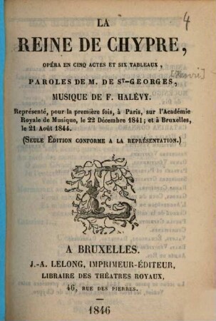 La reine de Chypre, opéra en cinq actes et six tableaux, musique de F. Halévy : Représente pour la première fois, à Paris, sur l'Académie Royale de Musique, le 22 Décembre 1841 ... 
