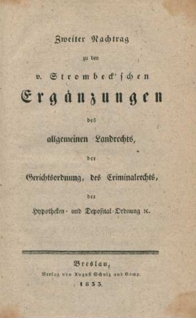 Zweiter Nachtrag zu den von Strombeck'schen Ergänzungen des allgemeinen Landrechts, der Gerichtsordnung, des Criminalrechts, der Hypotheken- und Deposital-Ordnung etc.