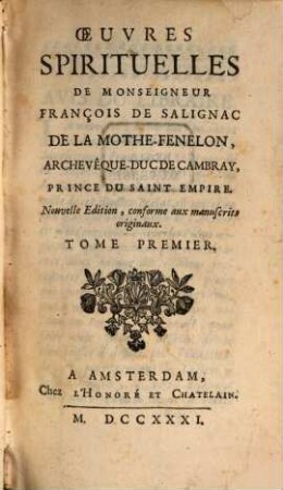 Oeuvres Spirituelles De Monseigneur François De Salignac De La Mothe-Fenelon, Archevêque-Duc De Cambray, Prince Du Saint Empire, 1