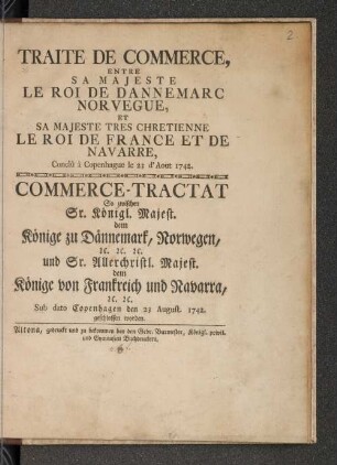 Traité De Commerce Entre Sa Majesté Le Roi De Dannemarc Norvegue Et Sa Majesté Tres-Chretienne Le Roi De France Et De Navarre, Conclû à Copenhague le 23 d'Aout 1742