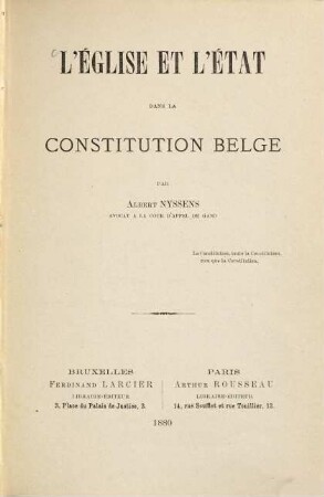 L'église et l'état dans la Constitution belge par Albert Nyssens, avocat à la cour d'appel de Gand