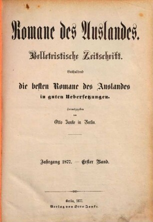 Romane des Auslandes : belletristische Zeitschrift ; enthaltend die besten Romane des Auslandes in guten Übersetzungen. 1877, Bd. 1