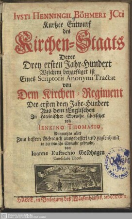 Iusti Henningii Böhmeri ... Kurtzer Entwurf des Kirchen-Staats Derer Drey ersten Jahr-Hundert