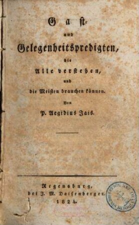 Gast- und Gelegenheitspredigten, die Alle verstehen, und die Meisten brauchen können : mit dem Bildniß des Verfassers