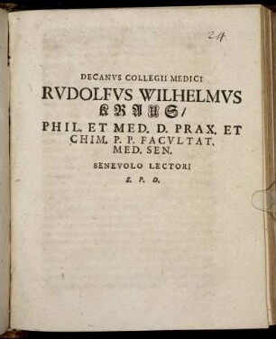 Decanus Collegii Medici Rudolfus Wilhelmus Kraus/ Phil. Et Med. D. Prax. Et Chim. P. P. Facultat. Med. Sen. Benevolo Lectori S. P. D. : [P. P. Ienae Anno MDCLXXXLI. d. X. April.]