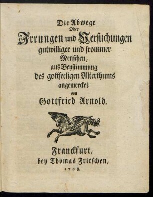 Die Abwege Oder Irrungen und Versuchungen gutwilliger und frommer Menschen, aus Beystimmung des gottseeligen Alterthums angemercket