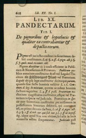 608-633, Tit. I. De pignoribus & hypothecis & qualiter ea contrahantur & depactiseorum - Tit. VI. Quibus modis Pignus vel Hypotheca solvitur