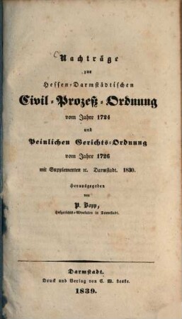 Hessen-Darmstädtische Civil-Prozeßordnung vom Jahre 1724 und peinliche Gerichtsordnung von 1726 : mit Supplementen, [2.]. Nachträge zur Hessen-Darmstädtischen Civil-Prozeßordnung ...